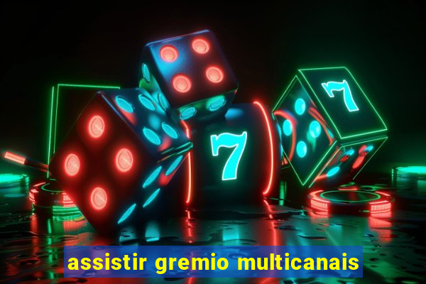 assistir gremio multicanais